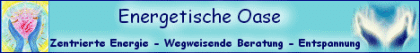 Energetische Oase - Zentrierte Energie - Wegweisende Beratung - Entspannung