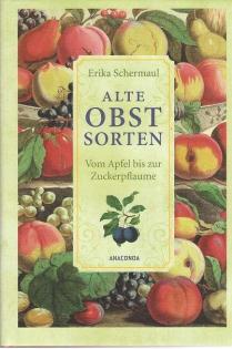 Alte Obstsorten. Vom Apfel bis zur Zuckerpflaume.