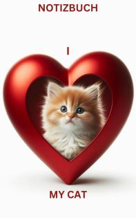 * I LOVE MY CAT'S HEART * Notizbuch: Geschenk für Katzen Liebhaber, Kitten Besit