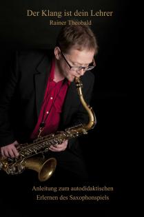 Der Klang ist dein Lehrer - Tipps zum schnelleren und sicheren Erlernen des Saxo