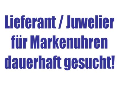 Juwelier/Lieferant für Marken UHREN gesucht!